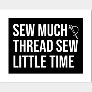 Sew Much Thread Sew Little Time Posters and Art